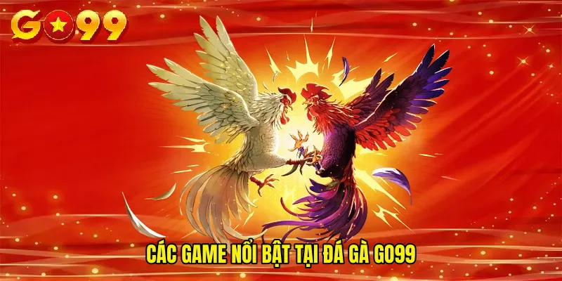 Các game nổi bật tại Đá Gà GO99