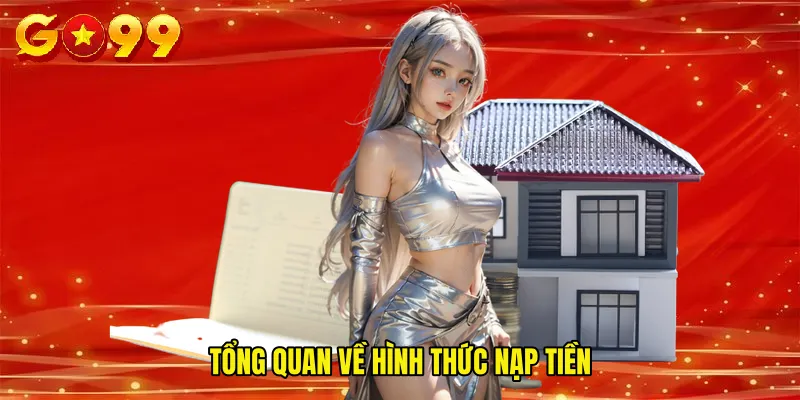Tổng Quan Về Hình Thức Nạp Tiền